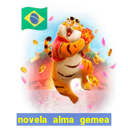 novela alma gemea capitulo 2